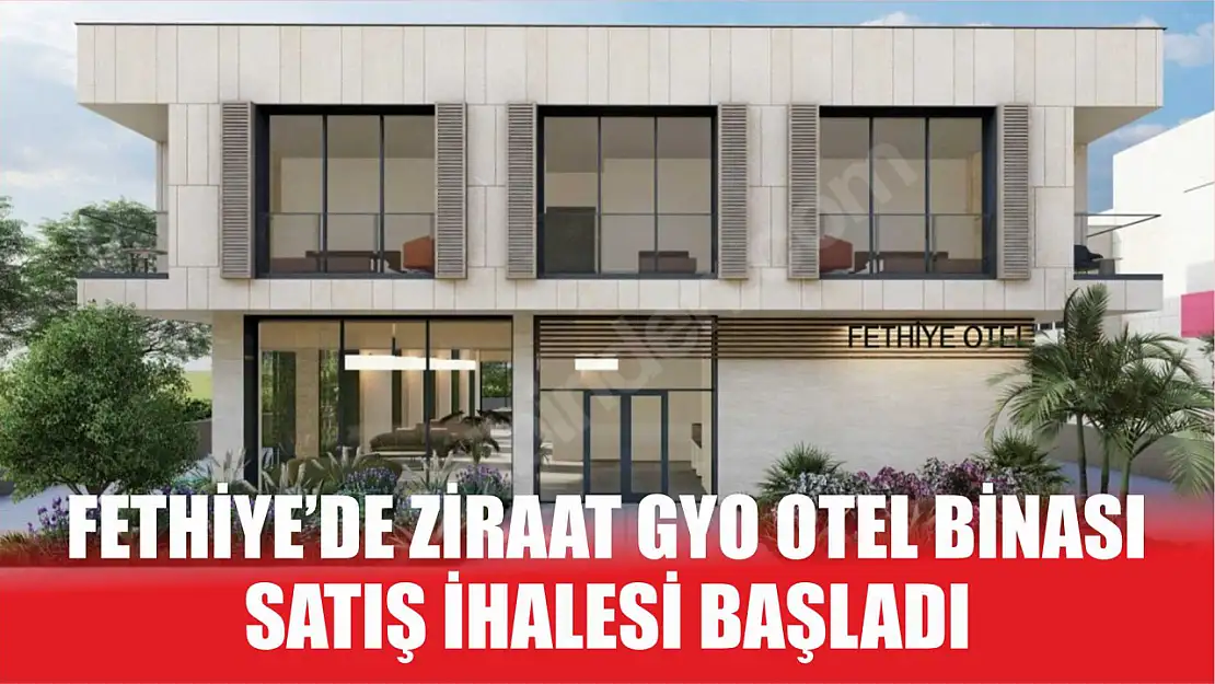 Fethiye'de Ziraat GYO Otel Binası Satış İhalesi Başladı