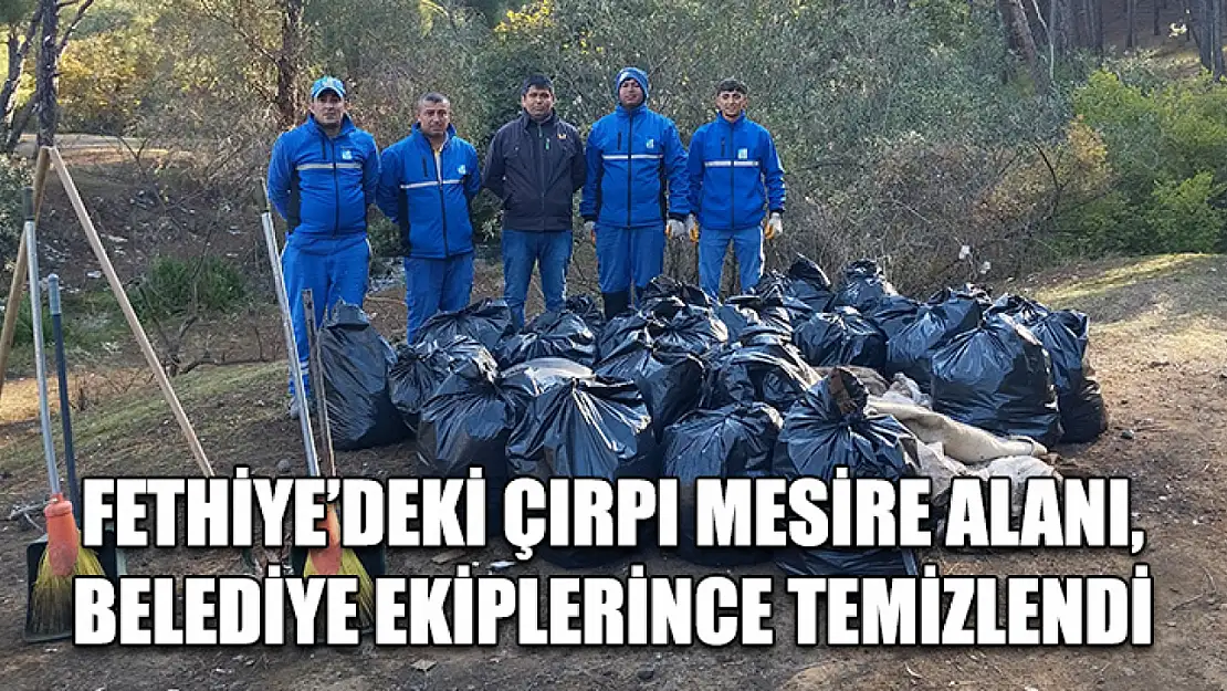 Fethiye'deki Çırpı Mesire Alanı, belediye ekiplerince temizlendi