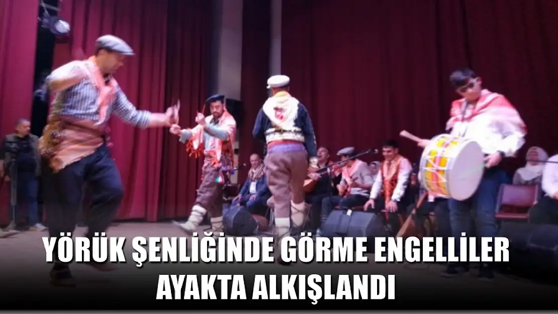 Fethiye'deki yörük şenliğinde görme engelliler ayakta alkışlandı