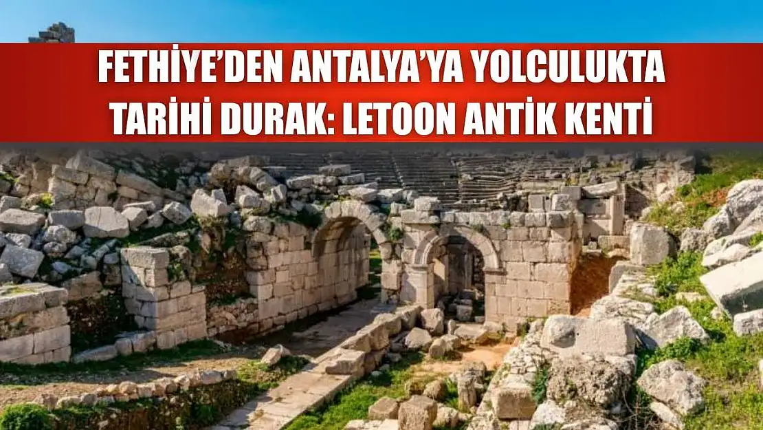 Fethiye'den Antalya'ya Yolculukta Tarihi Durak: Letoon Antik Kenti