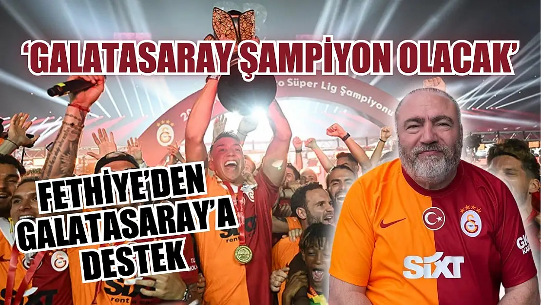 Fethiye'den Galatasaray'a destek: '3 puanı alıp şampiyon olacağız'