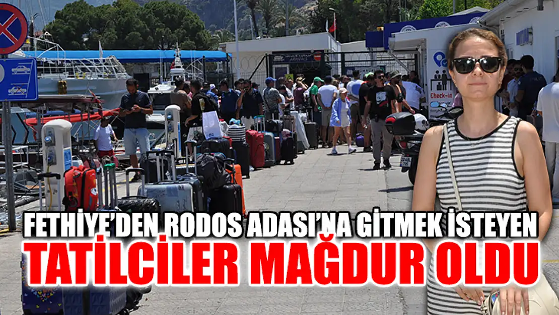 Fethiye'den Rodos Adası'na Gitmek İsteyen Tatilciler Mağdur Oldu