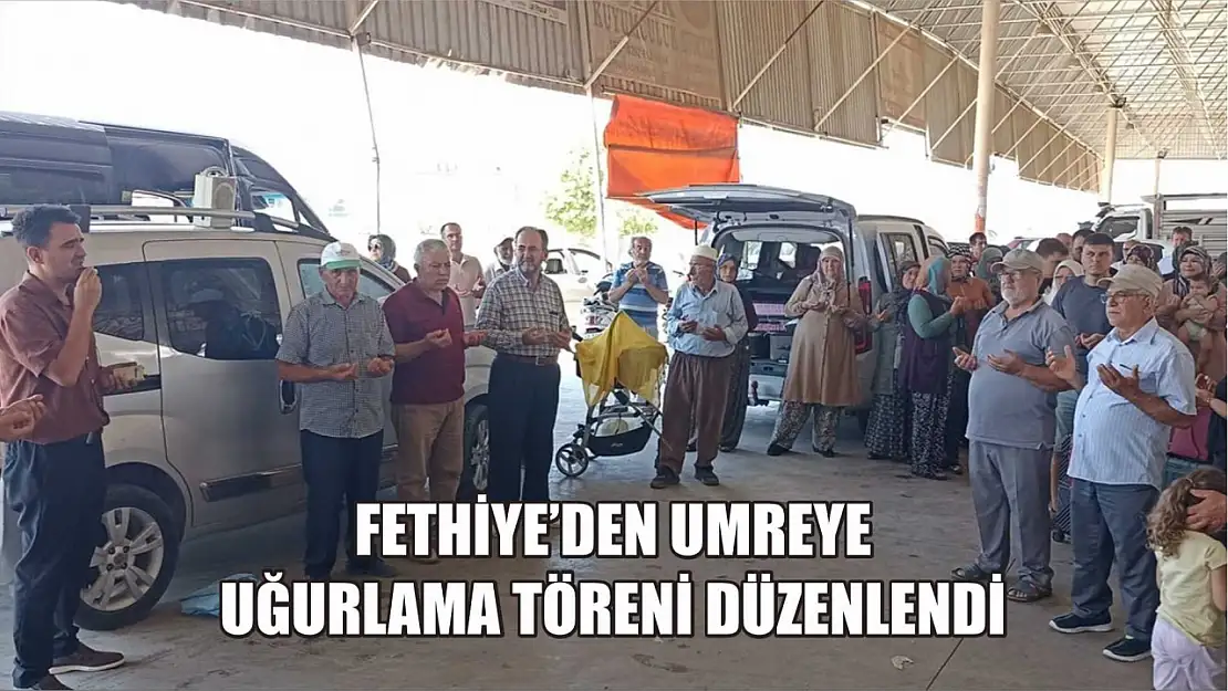 Fethiye'den Umreye Uğurlama Töreni Düzenlendi