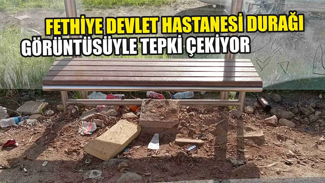 Fethiye Devlet Hastanesi durağı görüntüsüyle tepki çekiyor