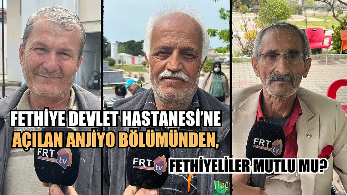 Fethiye Devlet Hastanesi'ne açılan anjiyo bölümünden, Fethiyeliler mutlu mu?