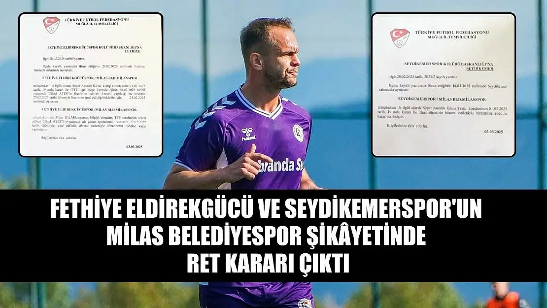 Fethiye Eldirekgücü ve Seydikemerspor'un Milas Belediyespor Şikâyetinde Ret Kararı Çıktı