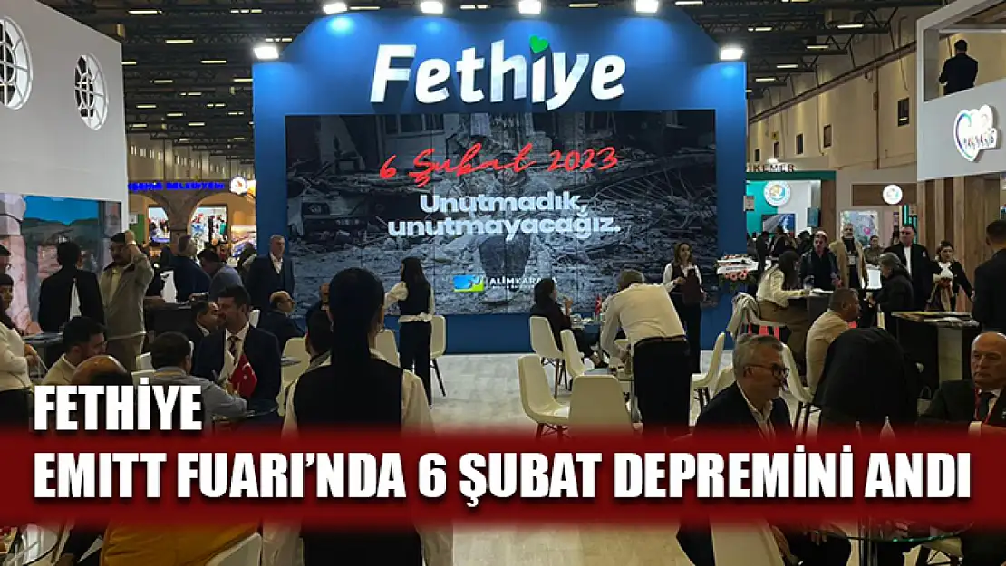 Fethiye EMITT Fuarı'nda 6 Şubat Depremini Andı