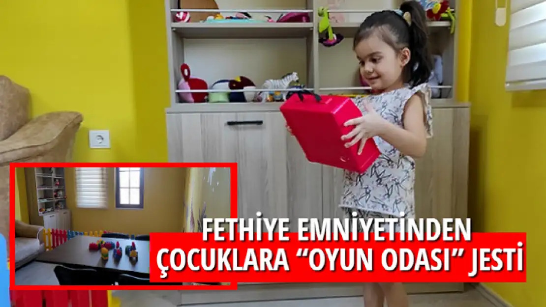 Fethiye emniyetinden çocuklara 'Oyun Odası' jesti