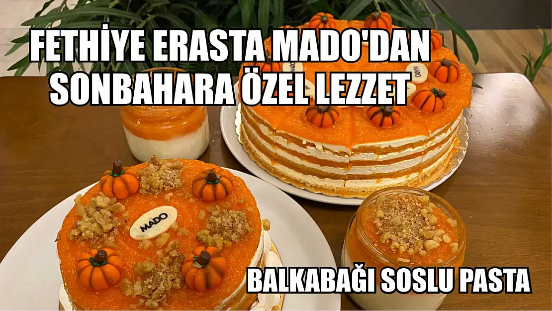 Fethiye Erasta MADO'dan sonbahara özel lezzet: Balkabağı Soslu Pasta