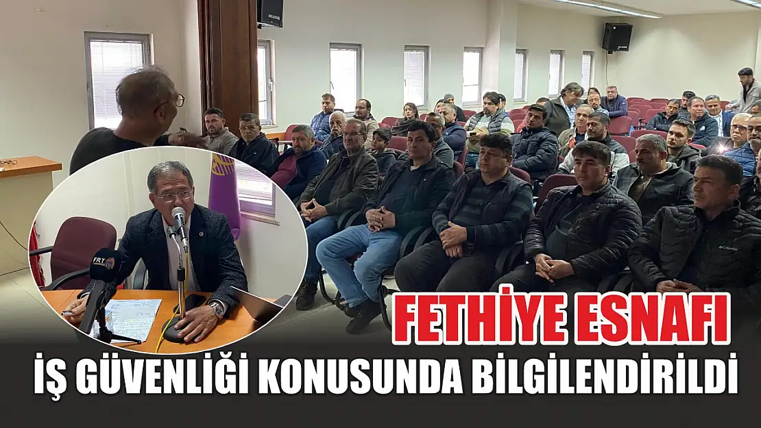 Fethiye esnafı iş güvenliği konusunda bilgilendirildi