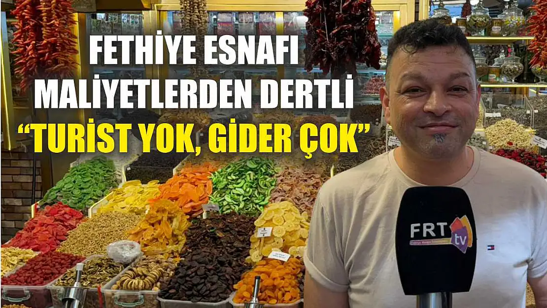 Fethiye esnafı maliyetlerden dertli 'Turist yok, gider çok'