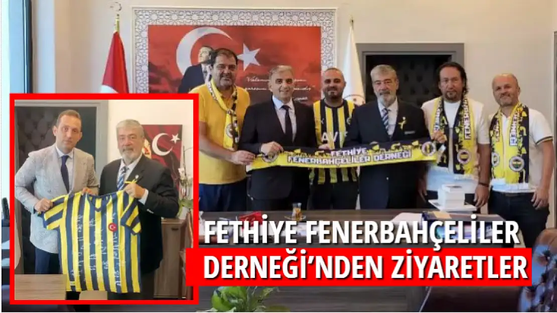 FETHİYE FENERBAHÇELİLER DERNEĞİ'NDEN ZİYARETLER