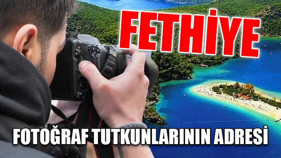 Fethiye: Fotoğraf Tutkunlarının Adresi