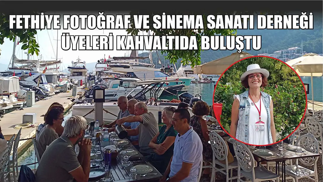 Fethiye Fotoğraf ve Sinema Sanatı Derneği üyeleri kahvaltıda buluştu