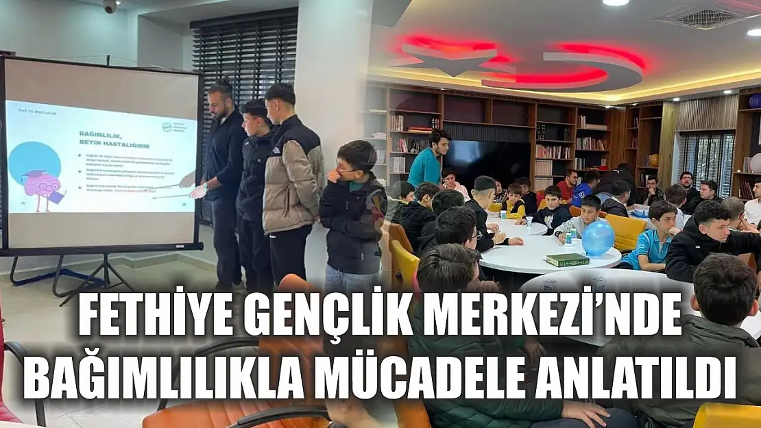 Fethiye Gençlik Merkezi'nde bağımlılıkla mücadele anlatıldı