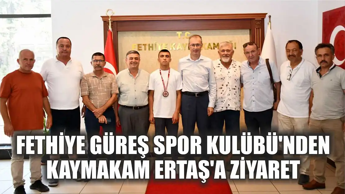 Fethiye Güreş Spor Kulübü'nden Kaymakam Ertaş'a ziyaret