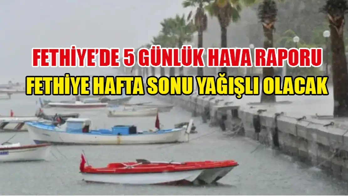 Fethiye Hafta Sonu Yağışlı Olacak