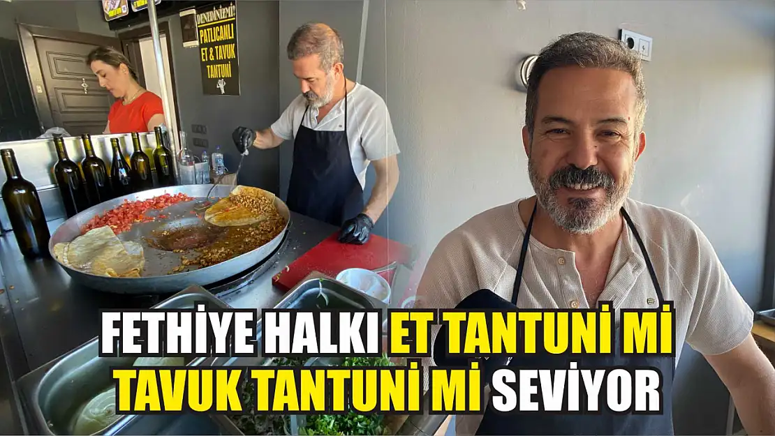 Fethiye halkı et tantuni mi tavuk tantuni mi seviyor