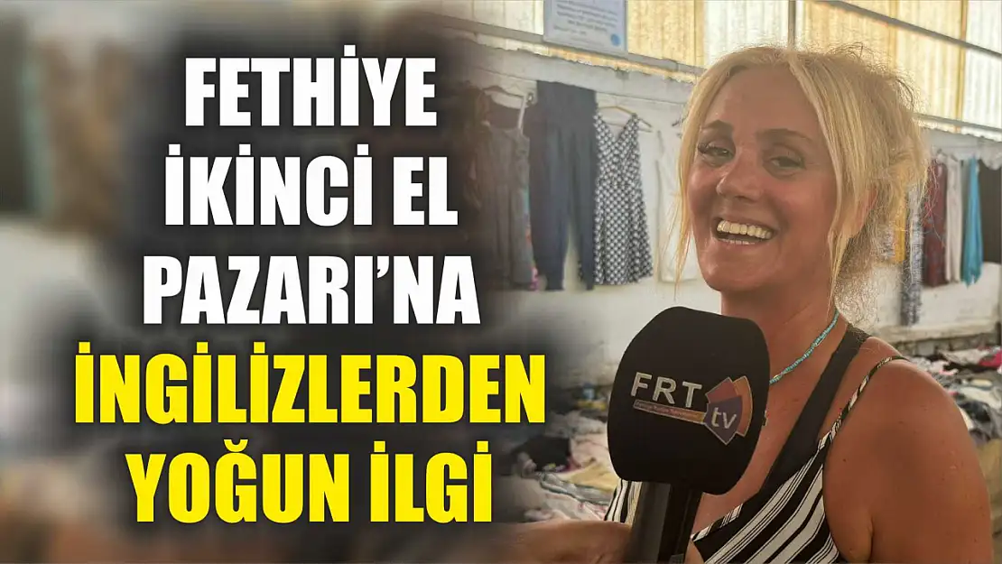 Fethiye İkinci El Pazarı'na İngilizlerden Yoğun İlgi