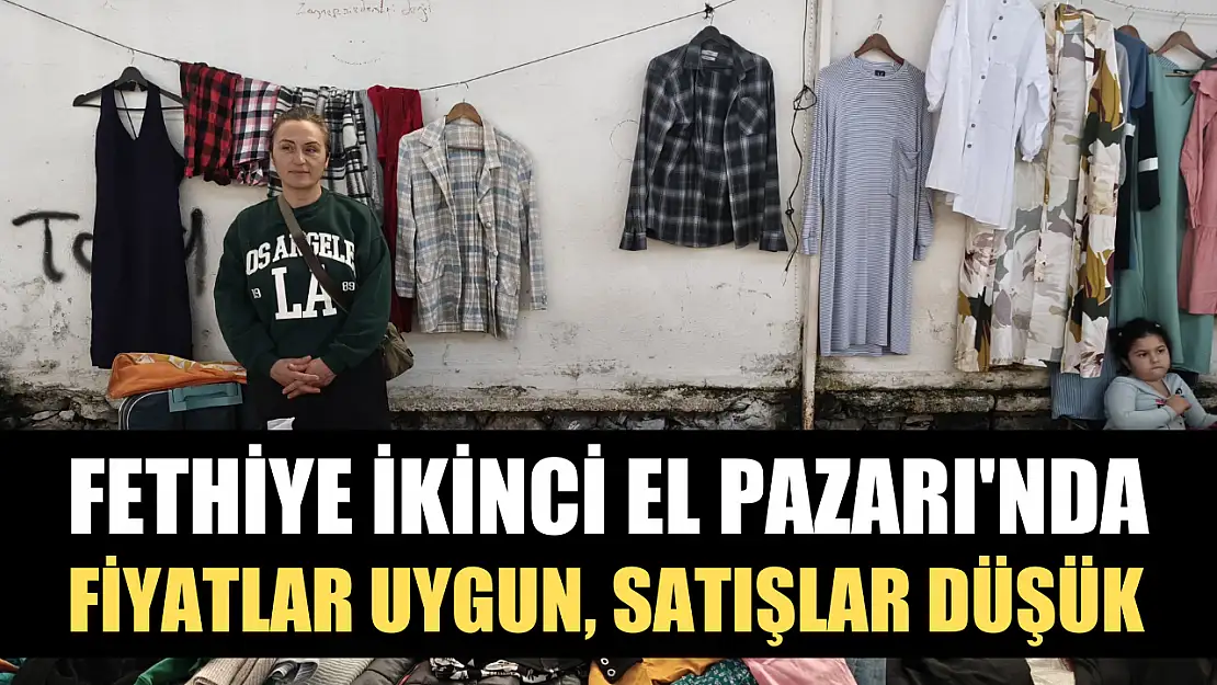 Fethiye İkinci El Pazarı'nda fiyatlar uygun, satışlar düşük