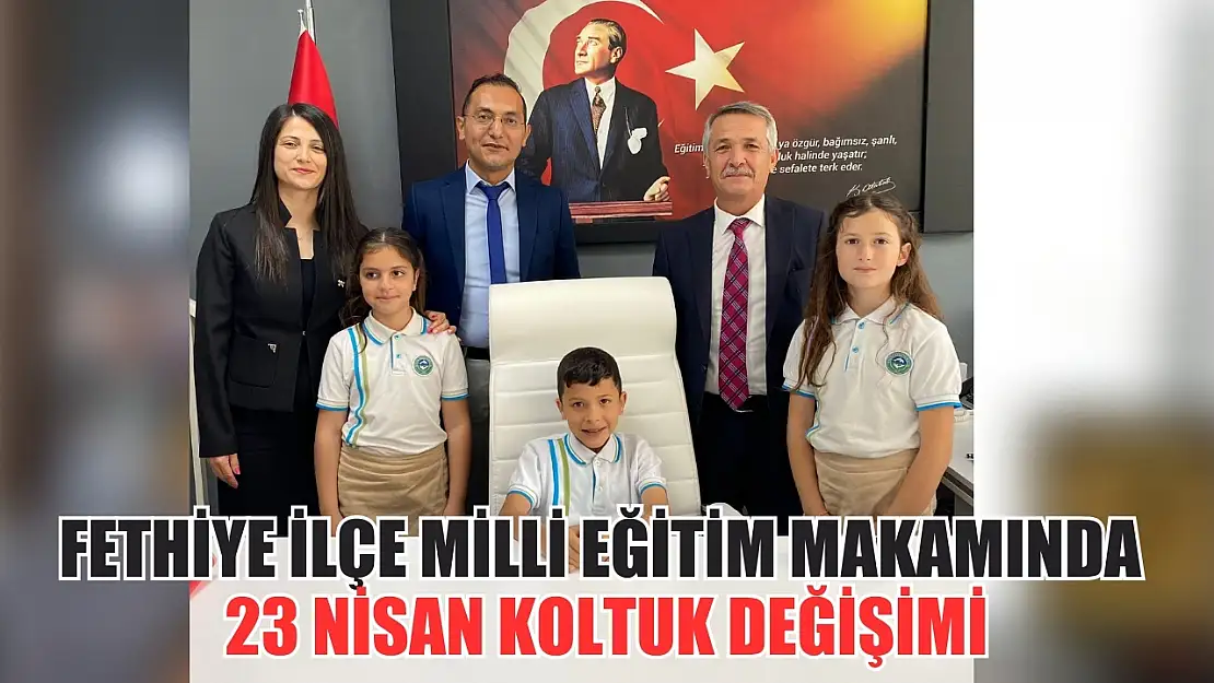 Fethiye İlçe Milli Eğitim makamında 23 Nisan koltuk değişimi