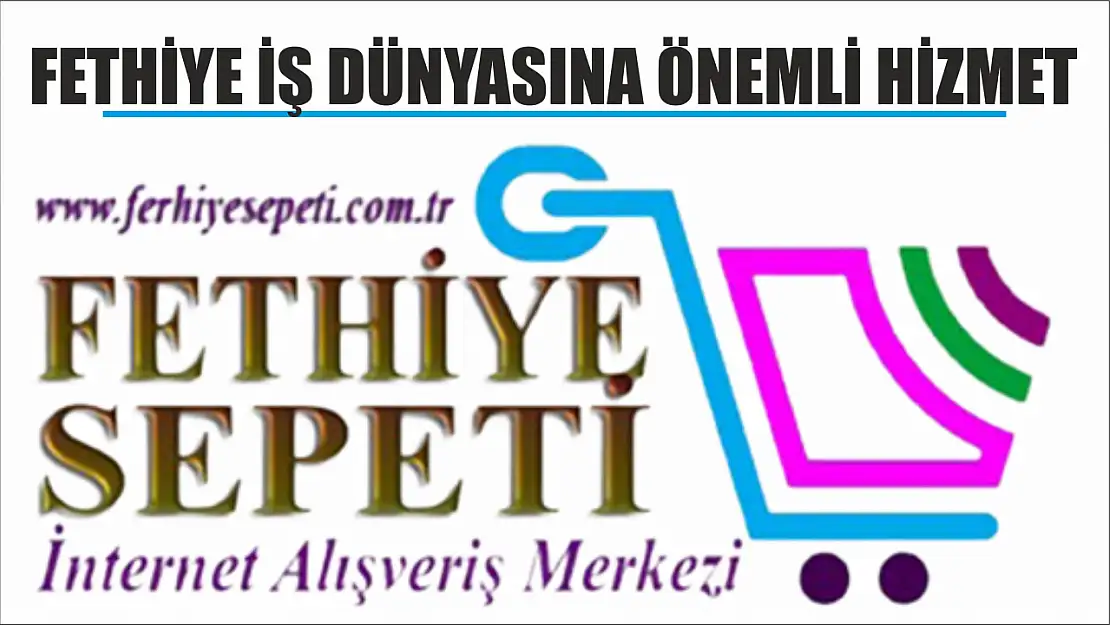 Fethiye İş Dünyasına Önemli Hizmet