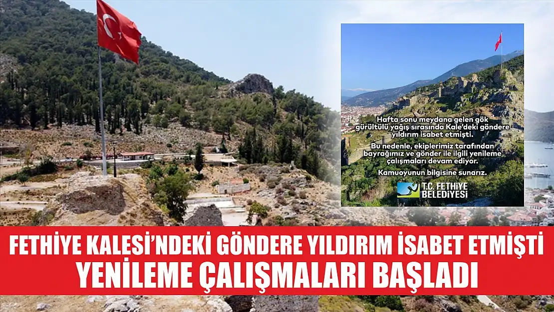 Fethiye Kalesi'ndeki Göndere Yıldırım İsabet Etmişti, Yenileme Çalışmaları Başladı