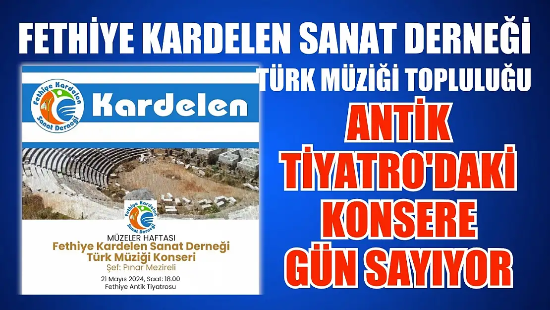 Fethiye Kardelen Sanat Derneği Türk Müziği Topluluğu Antik Tiyatro'daki konsere gün sayıyor