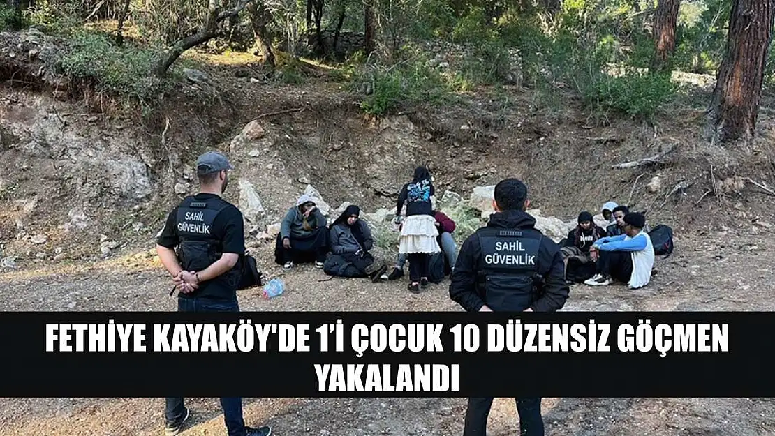 Fethiye Kayaköy'de 1'i çocuk 10 düzensiz göçmen yakalandı