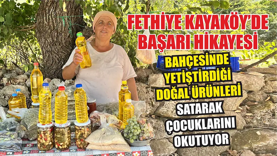 Fethiye Kayaköy'de başarı hikayesi Bahçesinde yetiştirdiği doğal ürünleri satarak çocuklarını okutuyor