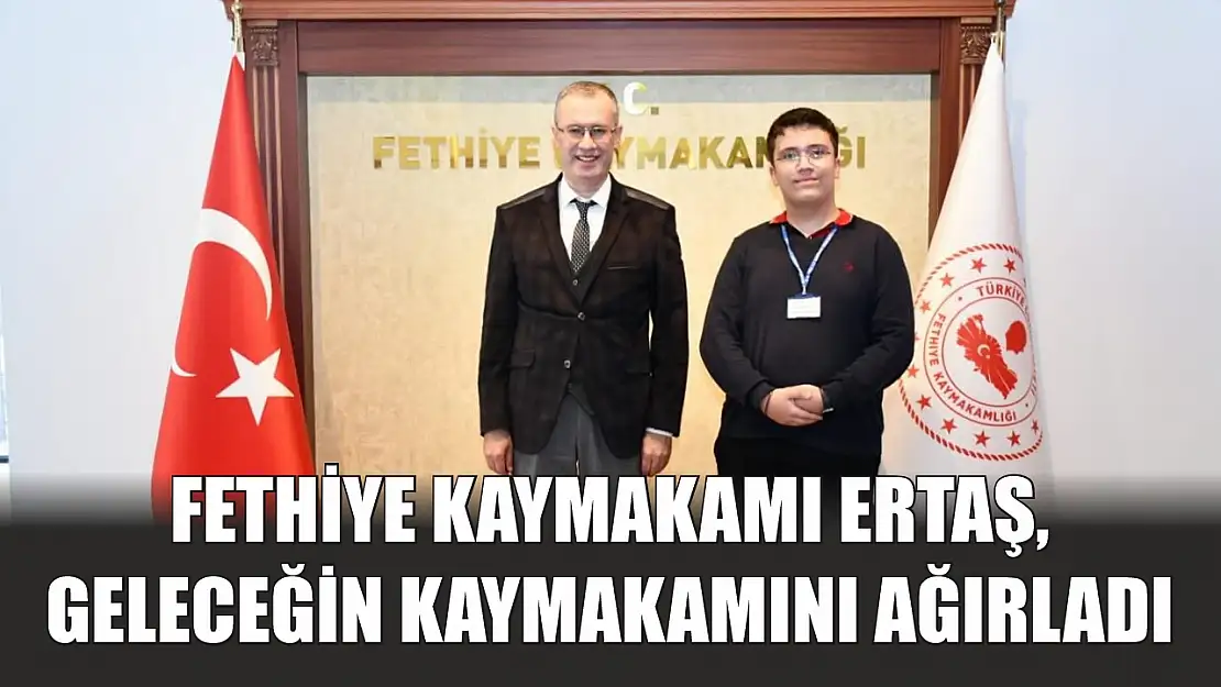 Fethiye Kaymakamı Ertaş, Geleceğin Kaymakamını Ağırladı