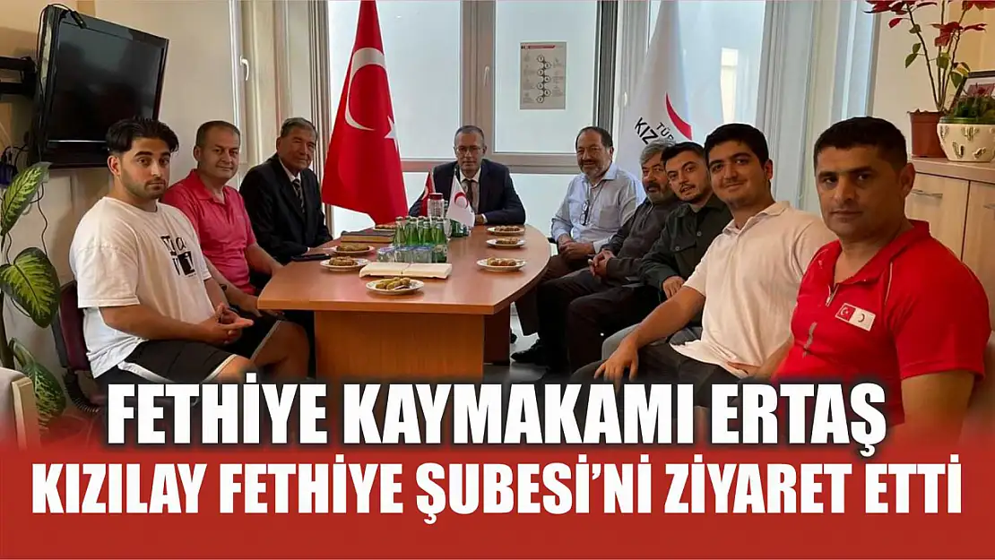 Fethiye Kaymakamı Ertaş, Kızılay Fethiye Şubesi'ni ziyaret etti