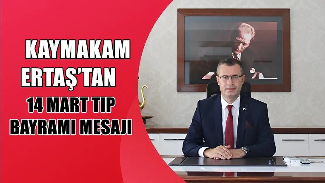 Fethiye Kaymakamı Ertaş'tan 14 Mart Tıp Bayramı Mesajı