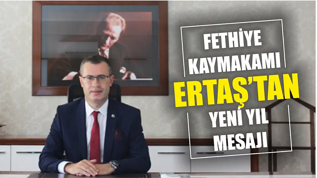 Fethiye Kaymakamı Ertaş'tan Yeni Yıl Mesajı