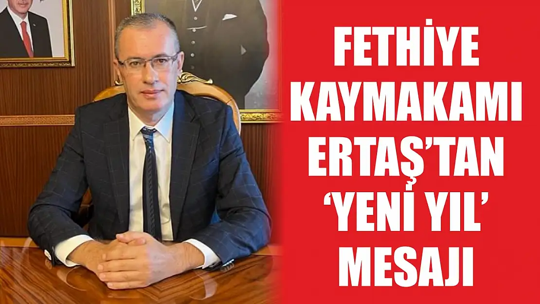 Fethiye Kaymakamı Ertaş'tan 'Yeni Yıl' Mesajı