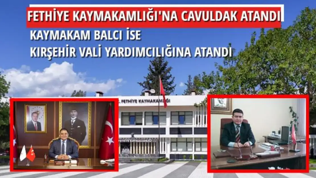 FETHİYE KAYMAKAMLIĞI GÖREVİNE ÜMİT CAVULDAK ATANDI