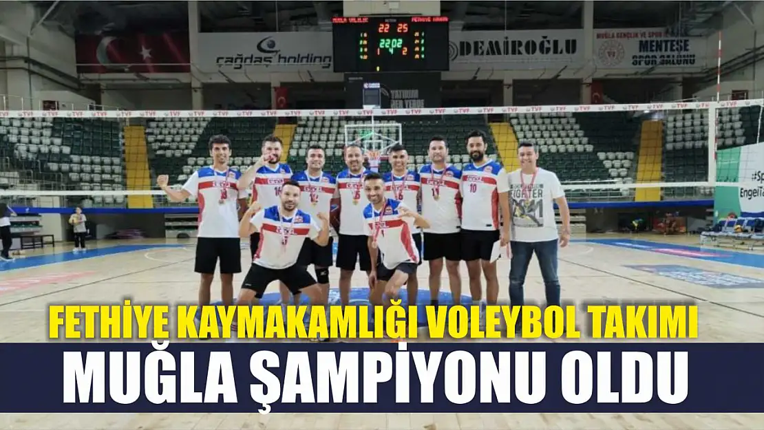 Fethiye Kaymakamlığı Voleybol Takımı Muğla şampiyonu oldu