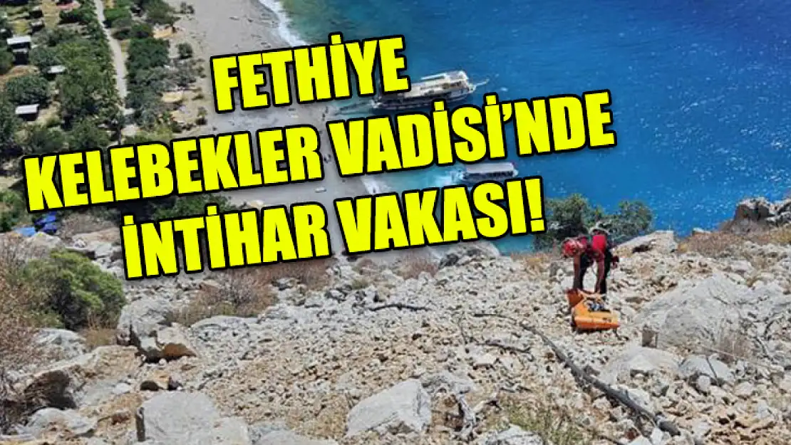 Fethiye Kelebekler Vadisi'nde intihar vakası!