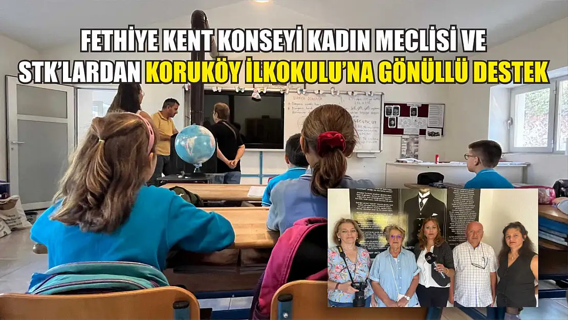 Fethiye Kent Konseyi Kadın Meclisi ve STK'lardan Koruköy İlkokulu'na Gönüllü Destek