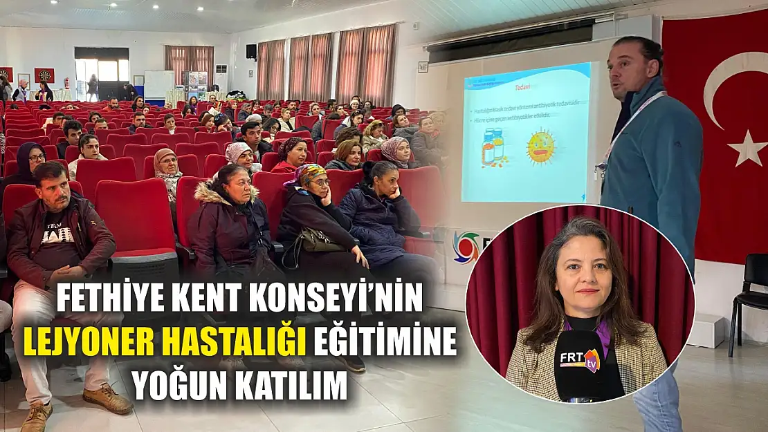 Fethiye Kent Konseyi'nin lejyoner hastalığı eğitimine yoğun katılım