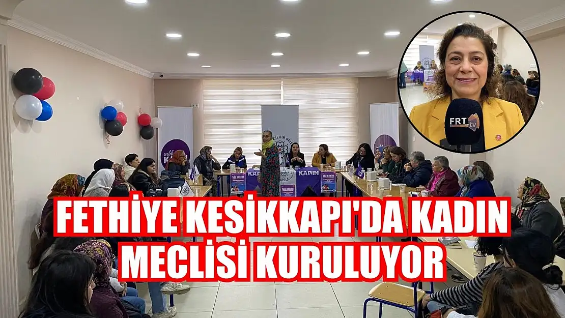 Fethiye Kesikkapı'da Kadın Meclisi Kuruluyor