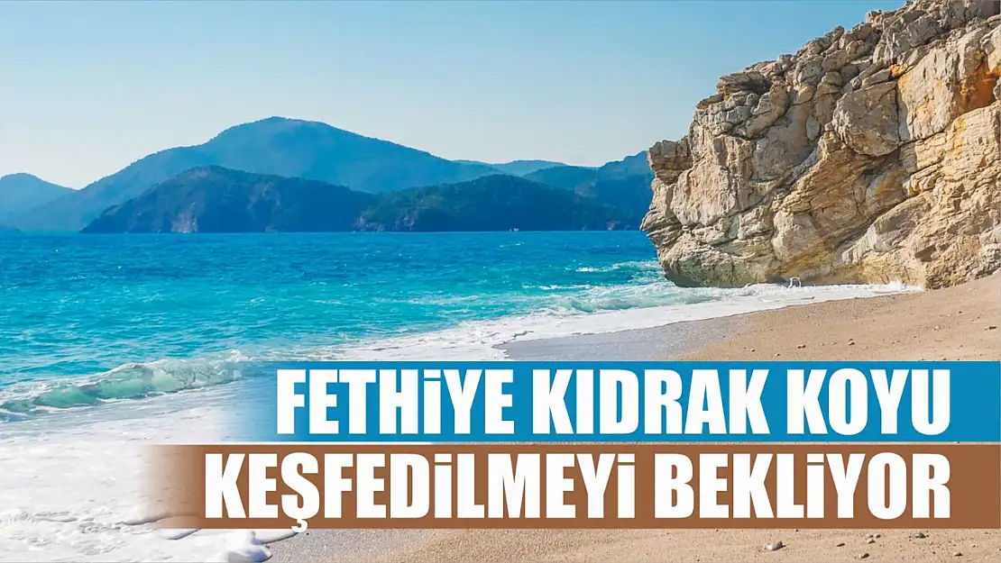 Fethiye Kıdrak Koyu keşfedilmeyi bekliyor