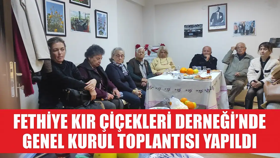 Fethiye Kır Çiçekleri Derneği'nde Genel Kurul Toplantısı Yapıldı