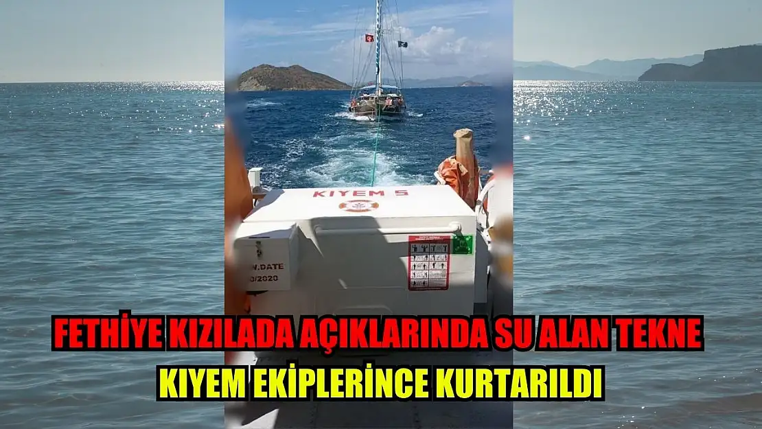 Fethiye Kızılada açıklarında su alan tekne KIYEM ekiplerince kurtarıldı