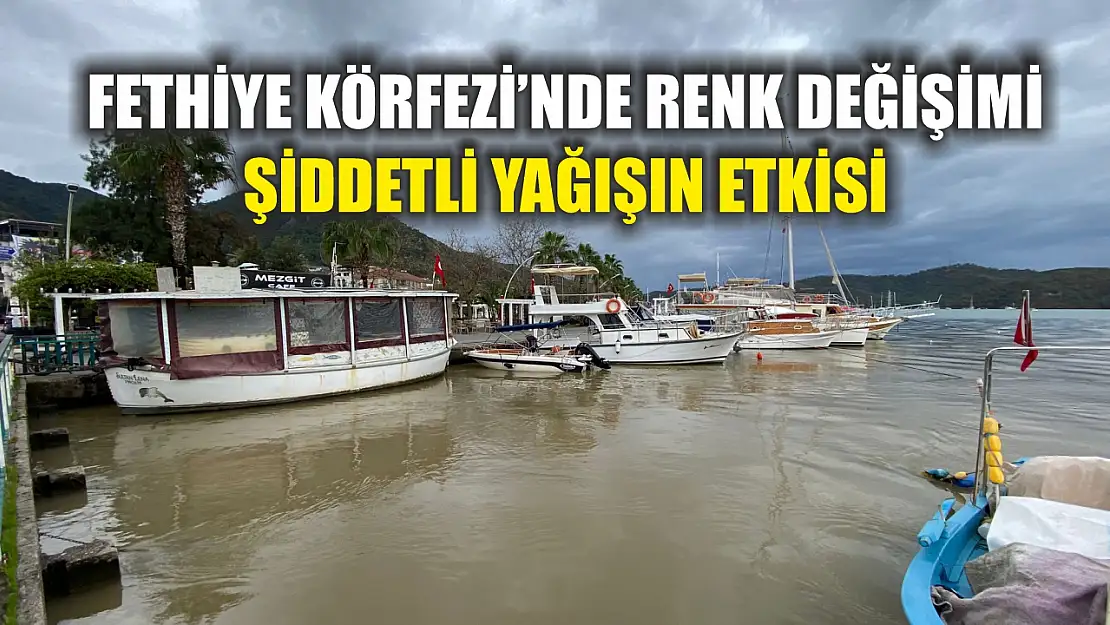 Fethiye Körfezi'nde Renk Değişimi: Şiddetli Yağışın Etkisi