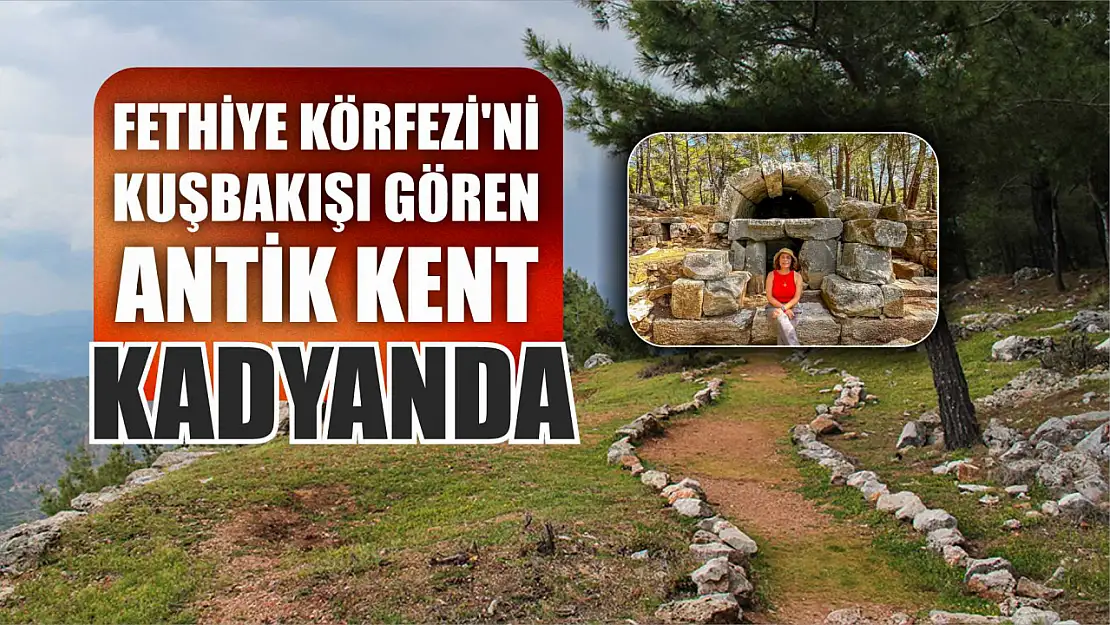 Fethiye Körfezi'ni Kuşbakışı Gören Antik Kent: Kadyanda