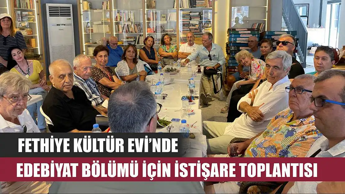 Fethiye Kültür Evi'nde edebiyat bölümü için istişare toplantısı