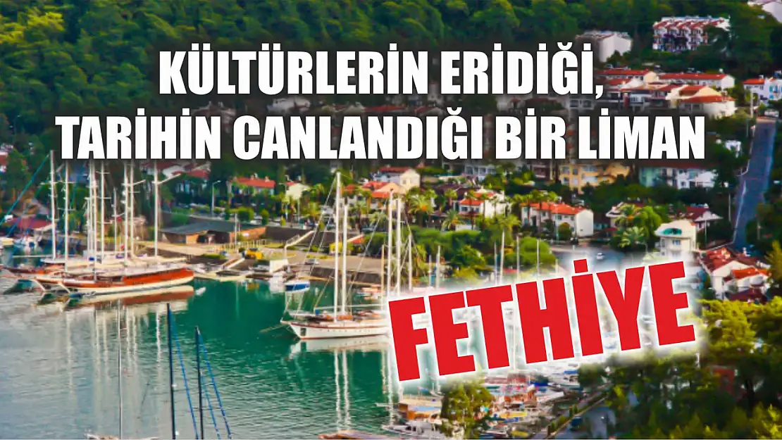 Fethiye: Kültürlerin Eridiği, Tarihin Canlandığı Bir Liman