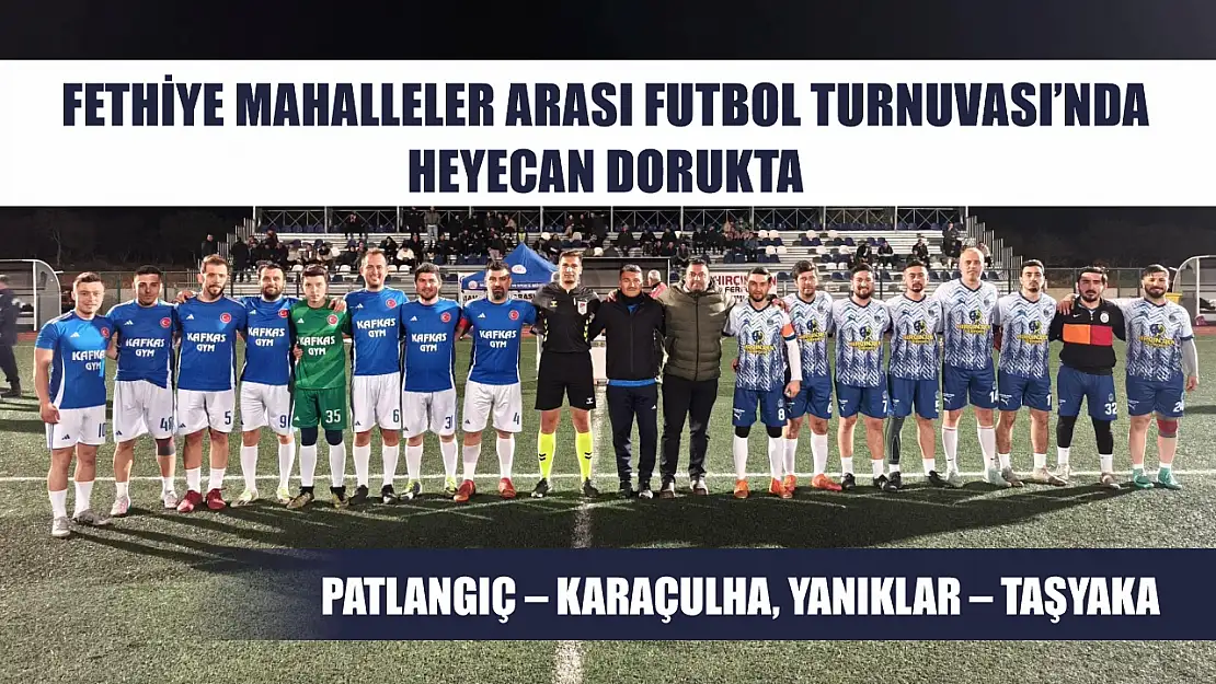 Fethiye Mahalleler Arası Futbol Turnuvası'nda heyecan dorukta