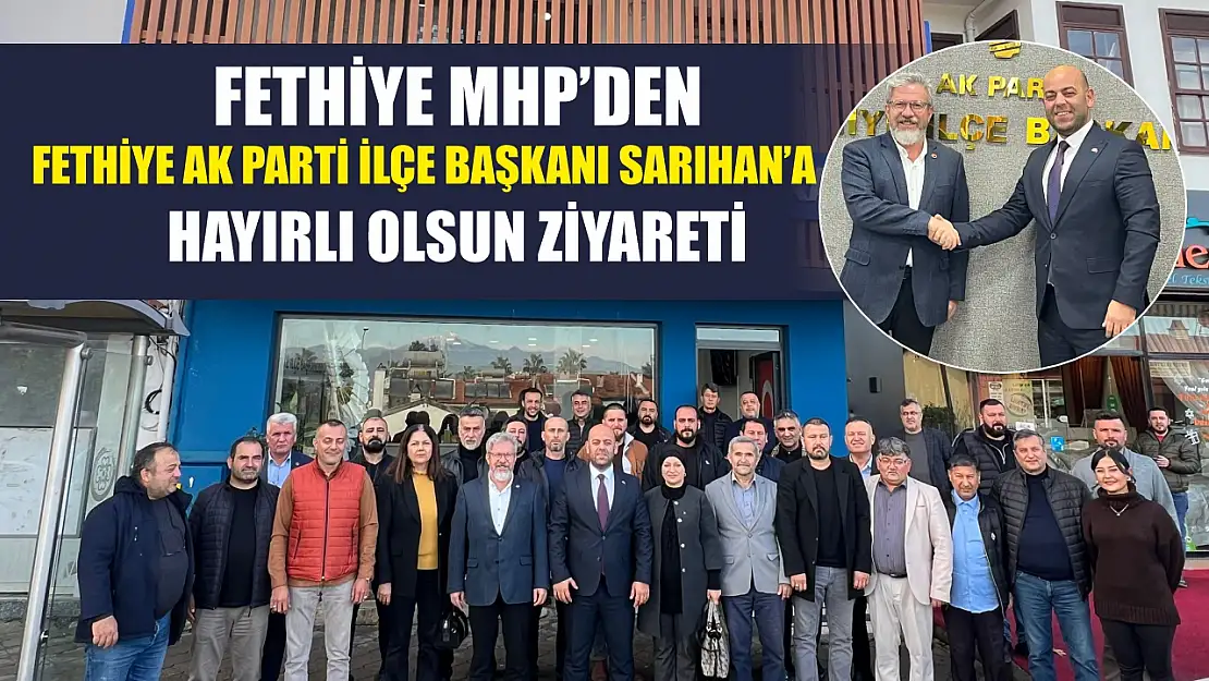 Fethiye MHP'den Fethiye AK Parti İlçe Başkanı Sarıhan'a Hayırlı Olsun Ziyareti